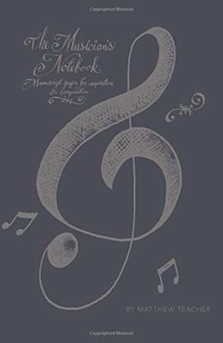 The Musician's Notebook: Manuscript Paper For Inspiration And Composition The Musician's Notebook: Manuscript Paper For Inspiration And Composition