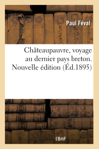 Châteaupauvre, Voyage Au Dernier Pays Breton. Nouvelle Édition (French Edition)