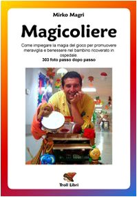 Magicoliere. Come impiegare la magia del gioco per promuovere meravigla e benessere nel bambino ricoverato in ospedale