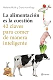 La alimentación es la cuestión: 42 claves para comer de manera inteligente (No Ficción)