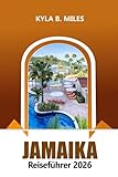 Jamaika Reiseführer 2026: Erkunden Sie Strände, versteckte Juwelen, Abenteuerorte, kulturelle Erlebnisse und Insidertipps in Caribbean Island