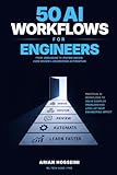 50 AI Workflows for Engineers: From Debugging to System Design, Code Review & Engineering Automation