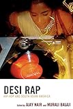 Desi Rap: Hip Hop and South Asian America: Hip Hop and South Asian America