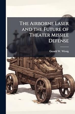 The Airborne Laser and the Future of Theater Missile Defense : Wirsig ...