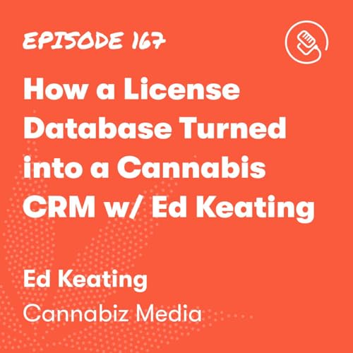 How a License Database Turned into a Cannabis CRM w/ Ed Keating