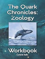 Quark Chronicles: Zoology Workbook - Cursive Italic 1075823935 Book Cover