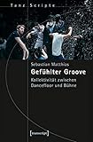  Gefühlter Groove: Kollektivität zwischen Dancefloor und Bühne (TanzScripte)