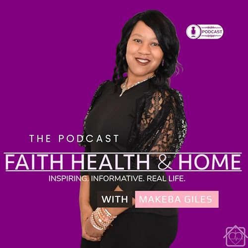 Faith Health & Home Podcast Por Makeba Giles arte de portada