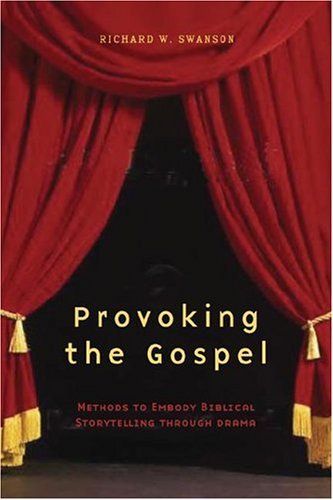 Provoking the Gospel: Methods to Embody Biblical Storytelling Through Drama