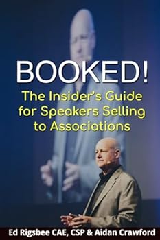 Paperback BOOKED!: The Insiders Guide for Speakers Selling to Associations Book