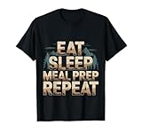 Eat Sleep Meal Prep Repeat Dieta de Rutina de Fitness - Camiseta