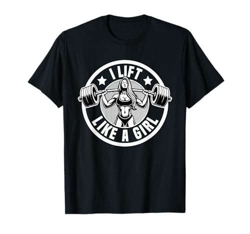 I Lift Like A Girl Funny Gym Workout Gym Citations Gym Woman T-Shirt