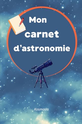 Mon carnet d�fastronomie: Journal d�fobservation du ciel nocturne a completer, pour les astronomes amateurs et les debutants en as