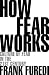 How Fear Works: Culture of Fear in the Twenty-First Century