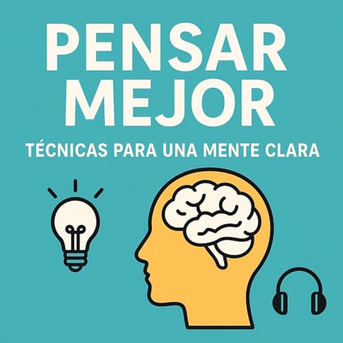 Pensar mejor: t&eacute;cnicas para una mente clara