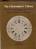The Clockmakers' library: The catalogue of the books and manuscripts in the library of the...