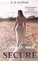 Single and Secure: 27 Reasons To Love Being Single 1956127089 Book Cover