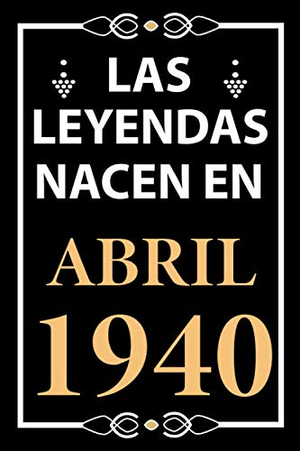 Las leyendas nacen en Abril 1940: Regalo de cumpleaños perfecto para hombre y mujer de 81 años I Cita positiva , humor I Cuaderno , diario , libro de ... I Idea original para el 81 cumpleaños
