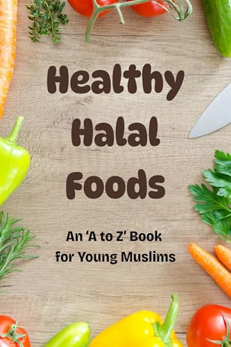 Healthy Halal Foods: An A-Z Book For Little Muslims