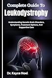Complete Guide To Leukodystrophy: Understanding Genetic Brain Disorders, Symptoms, Treatment Options, And...