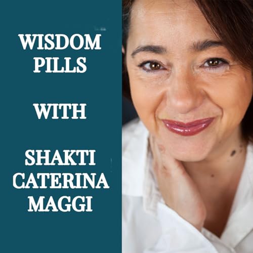 Wisdom Pills - Non duality in a nutshell with Shakti Caterina Maggi copertina