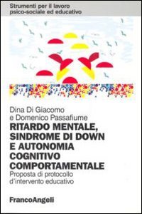 Ritardo mentale, sindrome di Down e autonomia cognitivo-comportamentale. Proposta di un protocollo d'intervento educativo