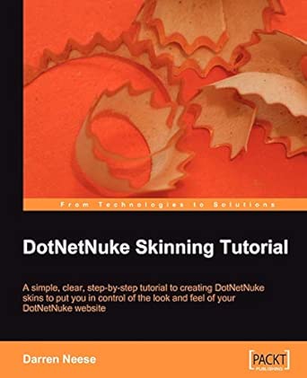 DotNetNuke Skinning Tutorial: A simple, clear, step-by-tutorial to creating DotNetNuke skins to put you in control of the look and feel of your DotNetNuke website book cover