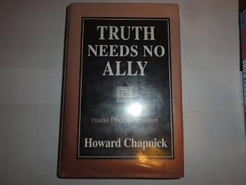 Hardcover Truth Needs No Ally: Inside Photojournalism Book