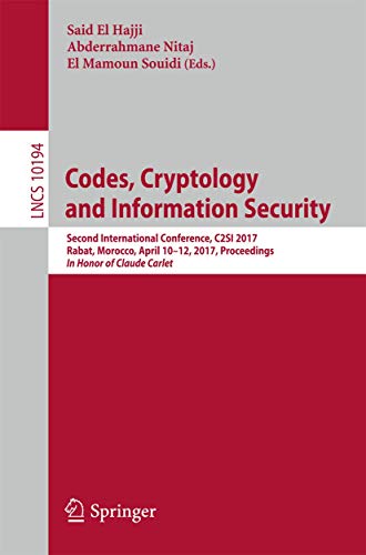 Codes, Cryptology and Information Security: Second International Conference, C2SI 2017, Rabat, Morocco, April 10–12, 2017, Proceedings - In Honor of ... (Lecture Notes in Computer Science, 10194)