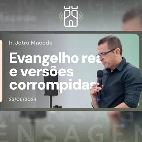 Couverture de EVANGELHO real e vers&otilde;es CORROMPIDAS (Romanos 1.16) | Ir. Jetro Macedo - 23/06/2024