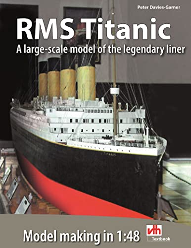  RMS Titanic: A large-scale model of the legendary liner (English Edition)