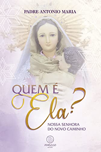 Quem é ela?: Nossa Senhora do Novo Caminho