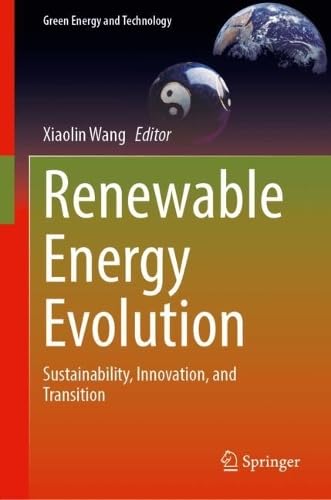 Renewable Energy Evolution: Sustainability, Innovation, and Transition (Green Energy and Technology)
