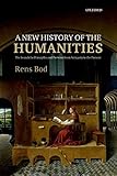  A New History of the Humanities: The Search for Principles and Patterns from Antiquity to the Present