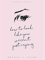 How To Look Like You Weren't Just Crying 0998199028 Book Cover
