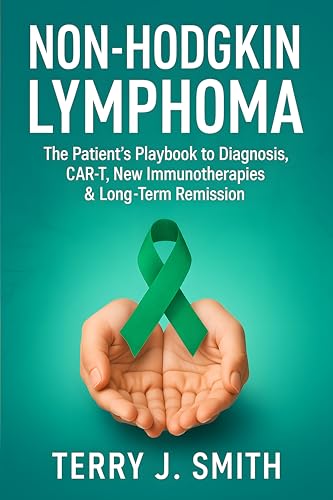 Non-Hodgkin Lymphoma: The Patient’s Playbook to Diagnosis, CAR-T, New Immunotherapies & Long-Term Remission