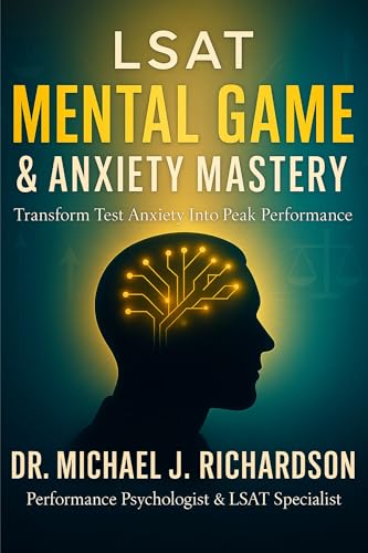 LSAT MENTAL GAME MASTERY: The Missing Piece in Your LSAT Prep — A Mental Training Guide to Conquer Anxiety and Perform Under Pressure