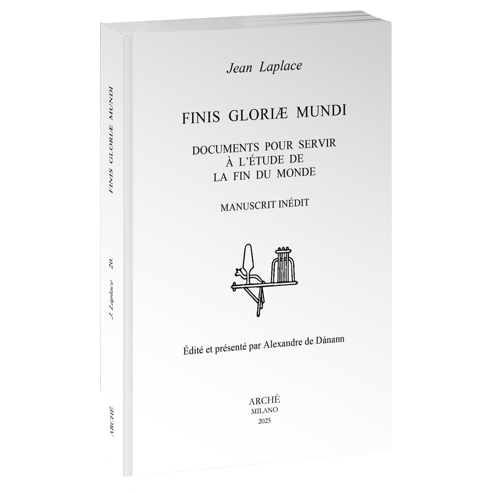 Finis Gloriæ Mundi. Documents pour servir à l'étude de la fin du monde. Manuscrit inédit. Édité et présenté par Alexandre de Dánann