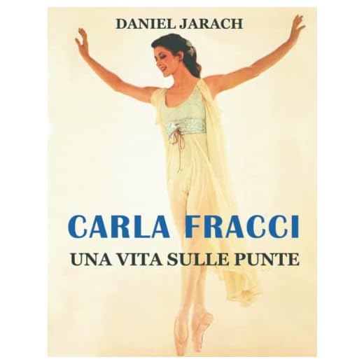 CARLA FRACCI: UNA VITA SULLE PUNTE: CARLA FRACCI RACCONTATA DA DANIEL JARACH CON LE IMMAGINI DI DINO JARACH