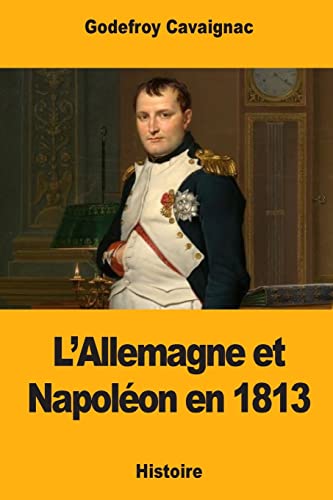 L’Allemagne et Napoléon en 1813 (French Edition)