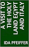  A Visit to the Holy Land Egypt and Italy (English Edition)