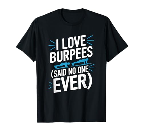 Burpees Workout Fitness Instructor, I Love Burpees T-Shirt