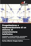  Progettazione e implementazione di un sistema di commutazione telefonica: Introduzione, concetti di telefonia, commutazione telefonica, microcontrollori, implementazione