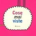 Cose Mai Viste. Ediz. Illustrata - 3