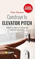 Construye tu elevator pitch: Vende tu idea en menos de sesenta segundos 8419212229 Book Cover