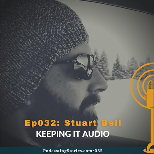 Ep032: Keeping It Audio with Stuart Bell