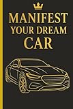 Manifest Your Dream Car: A Daily Manifestation Notebook for Clarity, Visualization, and Goal Setting | 110 Pages | 6×9 Inch | White Paper | Matte Cover | College Ruled