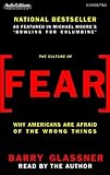 The Culture Of Fear: Why Americans Are Afraid Of the Wrong Things