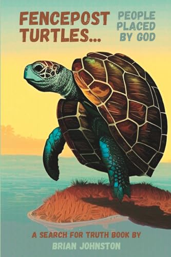Fencepost Turtles: People Placed By God