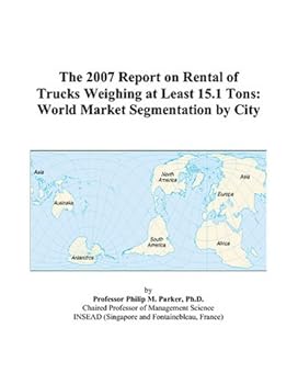 The 2007 Report on Rental of Trucks Weighing at Least 15.1 Tons: World Market Segmentation by City